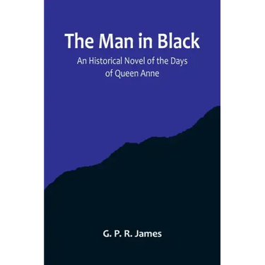 The Man in Black: An Historical Novel of the Days of Queen Anne