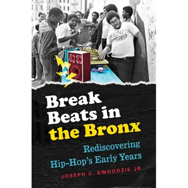 Break Beats in the Bronx: Rediscovering Hip-Hop's Early Years