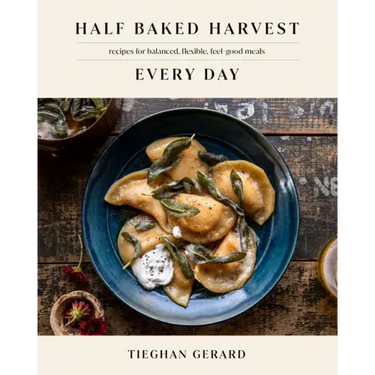 Half Baked Harvest Every Day: Recipes for Balanced, Flexible, Feel-Good Meals: A Cookbook
