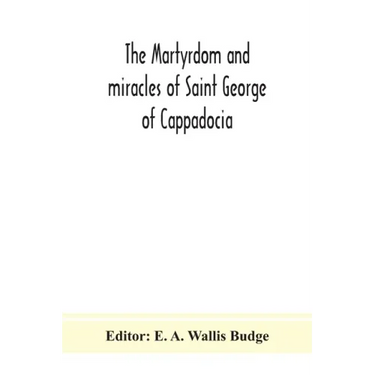 The martyrdom and miracles of Saint George of Cappadocia