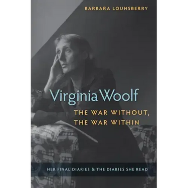 Virginia Woolf, the War Without, the War Within: Her Final Diaries and the Diaries She Read