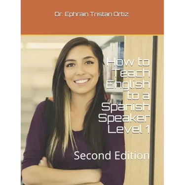 How to Teach English to a Spanish Speaker Level 1: Second Edition