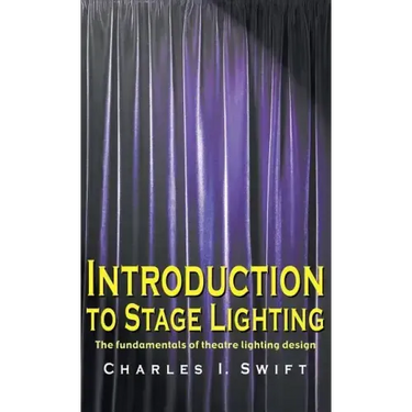 Introduction to Stage Lighting: The Fundamentals of Theatre Lighting Design