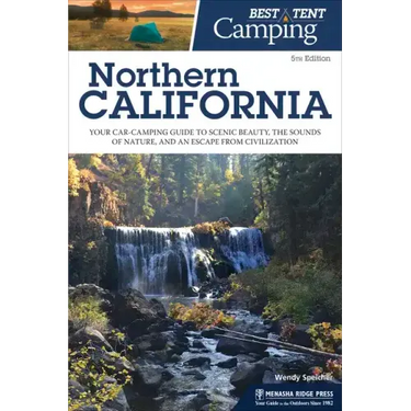 Best Tent Camping: Northern California: Your Car-Camping Guide to Scenic Beauty, the Sounds of Nature, and an Escape from Civilization