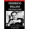 The Italian Director Series: Federico Fellini The Film Guide