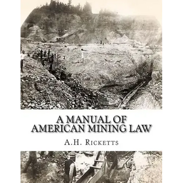 A Manual of American Mining Law