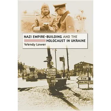 Nazi Empire-Building and the Holocaust in Ukraine