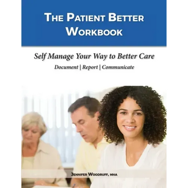 The Patient Better Workbook: Self Manage Your Way to Better Care