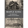 Maple King: The Making of a Maple Syrup Empire
