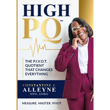 High PQ: The P.I.V.O.T. Quotient That Changes Everything: A Blueprint for Building Resilience, Rewriting Your Story, and Leading Through Any Storm