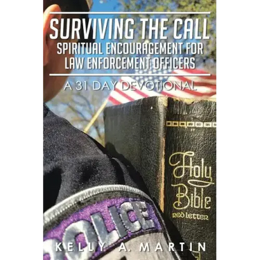 Surviving the Call: Spiritual Encouragement for Law Enforcement Officers: A 31 Day Devotional