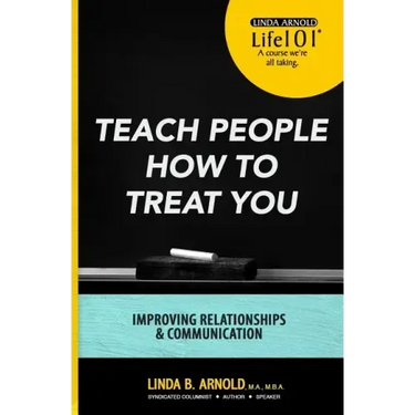 Teach People How to Treat You: Improving Relationships and Communication