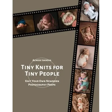 Tiny Knits for Tiny People: Knit Your Own Newborn Photography Props
