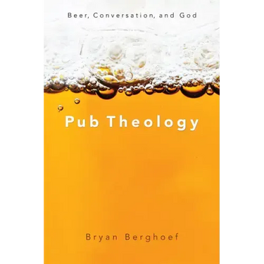 Pub Theology: Beer, Conversation, and God