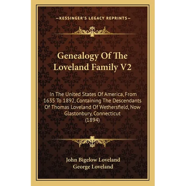 Genealogy Of The Loveland Family V2: In The United States Of America, From 1635 To 1892, Containing The Descendants Of Thomas Loveland Of Wethersfield