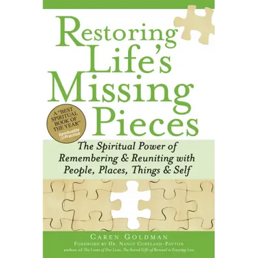 Restoring Life's Missing Pieces: The Spiritual Power of Remembering and Reuniting with People, Places, Things and Self
