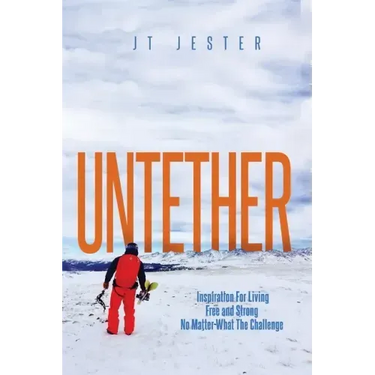 Untether: Inspiration for Living Free and Strong No Matter What the Challenge