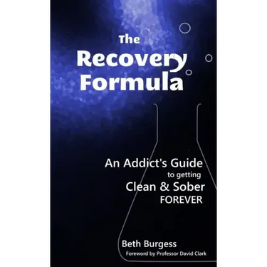 The Recovery Formula: An Addict's Guide to getting Clean and Sober Forever