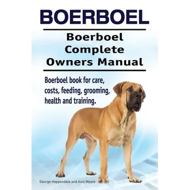 Boerboel. Boerboel Complete Owners Manual. Boerboel book for care, costs, feeding, grooming, health and training.