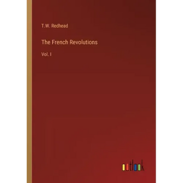 The French Revolutions: Vol. I