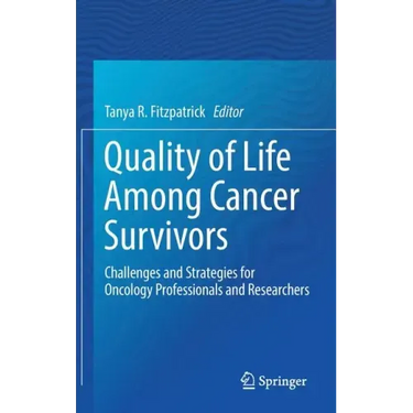 Quality of Life Among Cancer Survivors: Challenges and Strategies for Oncology Professionals and Researchers