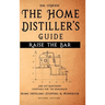Raise the Bar - The Home Distiller's Guide