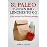 31 Paleo Brown Bag Lunches to Go: Easy Recipes for Working People