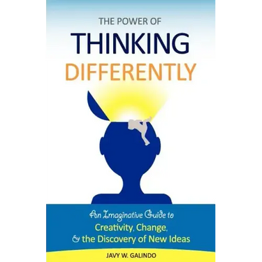 The Power of Thinking Differently: An imaginative guide to creativity, change, and the discovery of new ideas.