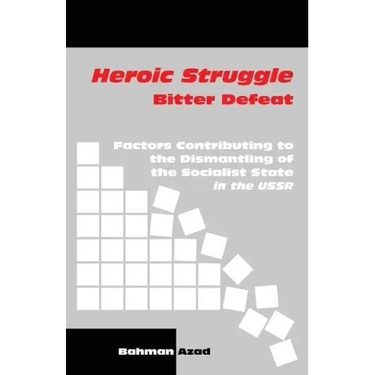 Heroic Struggle Bitter Defeat: Factors Contibuting to the Dismantling of the Socialist State in the USSR