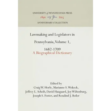 Lawmaking and Legislators in Pennsylvania, Volume 1, 1682-1709: A Biographical Dictionary