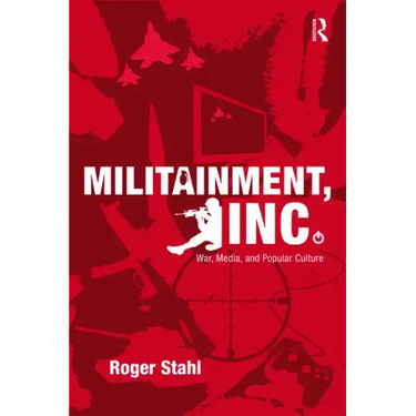 Militainment, Inc.: War, Media, and Popular Culture