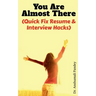 You Are Almost There: (Quick Fix Resume and Interview Hacks)