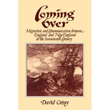 Coming Over: Migration and Communication Between England and New England in the Seventeenth Century