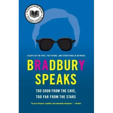 Bradbury Speaks: Too Soon from the Cave, Too Far from the Stars