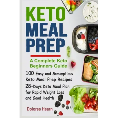 Keto Meal Prep: 100 Easy and Scrumptious Recipes for Weight Loss with 28-Days Keto Meal Plan