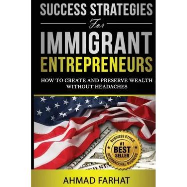 Success Strategies for Immigrant Entrepreneurs: How to Create and Preserve Wealth without Headaches