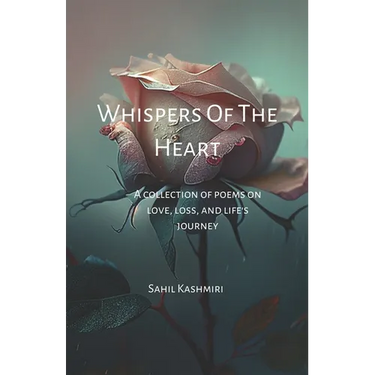 Whispers Of The Heart: A Collection of Poems on Love, Loss, and Life's Journey