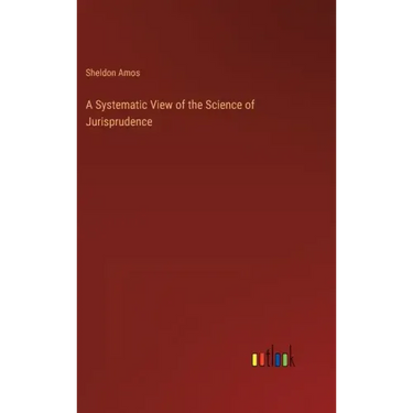 A Systematic View of the Science of Jurisprudence