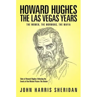 Howard Hughes: The Las Vegas Years the Women, the Mormons, the Mafia