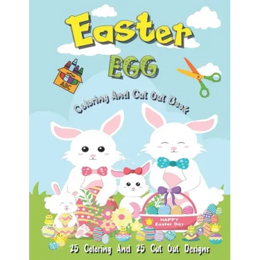 Easter Egg Coloring And Cut Out Book: 25 Coloring And 25 Cut Out Designs for Boys And Girls 4 -8 Years Old Full Of Bunnies Chicks Eggs and Dinosaur !