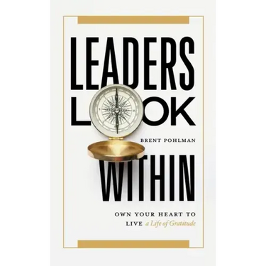 Leaders Look Within: Own Your Heart to Live a Life of Gratitude
