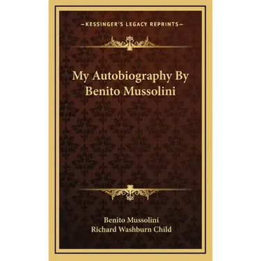 My Autobiography by Benito Mussolini