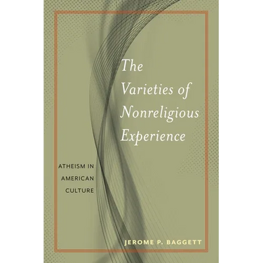 The Varieties of Nonreligious Experience: Atheism in American Culture
