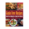 Grain Free Recipes: Grain Free Cooking for a Grain Free Lifestyle