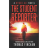 The Student Reporter: A Police Procedural Mystery Series of Crime and Suspense