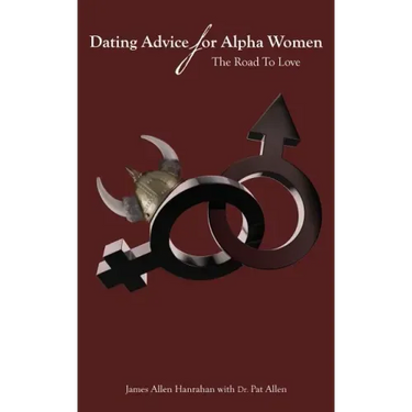 Dating Advice For Alpha Women: The Road To Love
