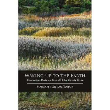 Waking Up to the Earth: Connecticut Poets in a Time of Global Climate Crisis