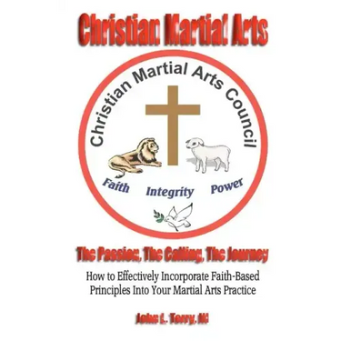 Christian Martial Arts: The Passion, The Calling The Journey