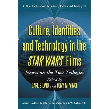 Culture, Identities and Technology in the Star Wars Films: Essays on the Two Trilogies