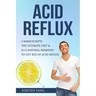 Acid Reflux: 2 Manuscripts - Acid Reflux Diet & Reflux: Finally Free - The Ultimate Combo to Get Rid of Acid Reflux